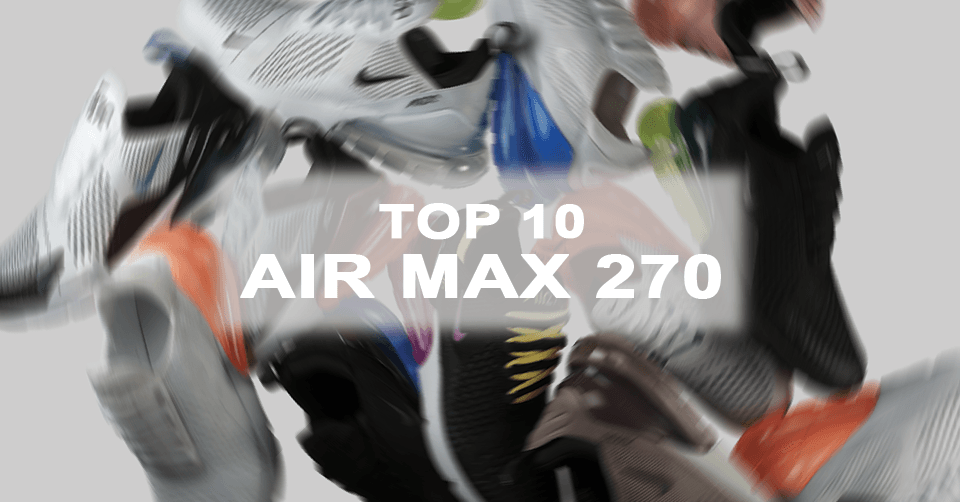 De 10 mooiste Nike Air Max 270 colorways