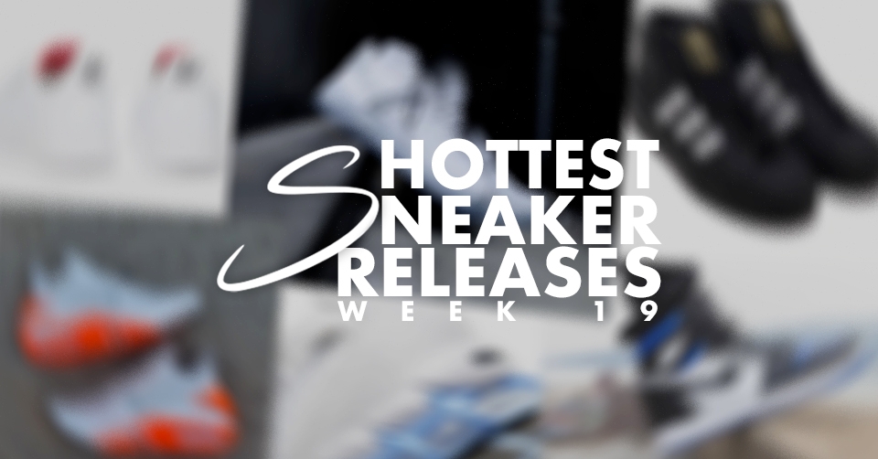 Hottest Sneaker Releases 🔥 Week 19
