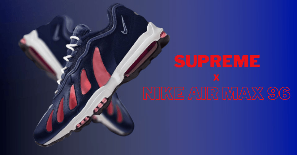 De Supreme x Nike Air Max 96 krijgt drie colorways